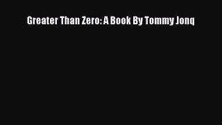 Read Greater Than Zero: A Book By Tommy Jonq PDF Online