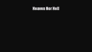 Read Heaven Nor Hell Ebook Online