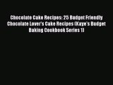 Read Chocolate Cake Recipes: 25 Budget Friendly Chocolate Lover's Cake Recipes (Kaye's Budget
