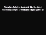Read Chocolate Delights Cookbook: A Collection of Chocolate Recipes (Cookbook Delights Series