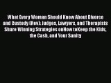 Read What Every Woman Should Know About Divorce and Custody (Rev): Judges Lawyers and Therapists