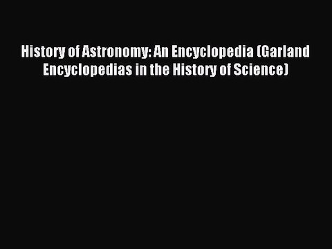 Read History of Astronomy: An Encyclopedia (Garland Encyclopedias in the History of Science)