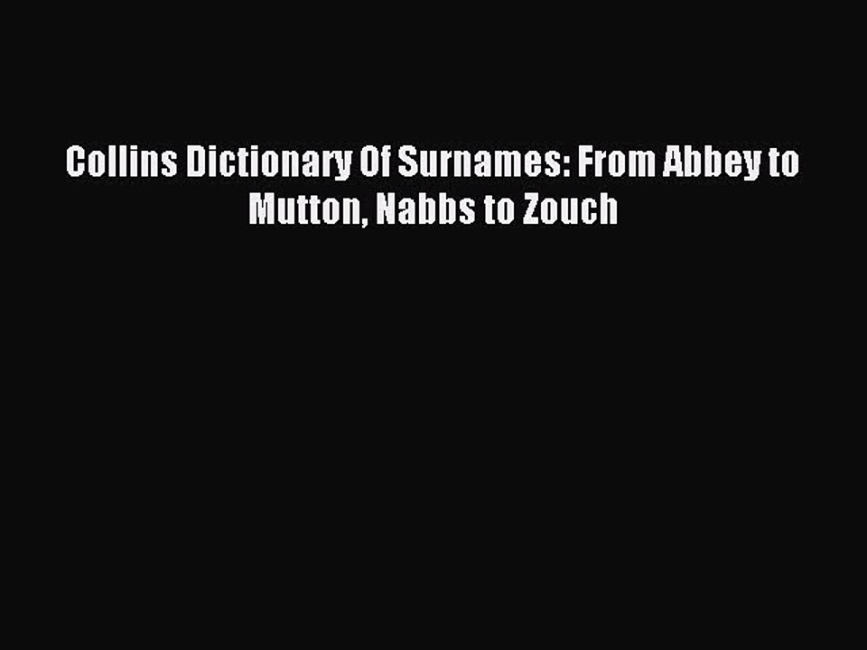 Read Collins Dictionary Of Surnames: From Abbey to Mutton Nabbs to Zouch Ebook Free