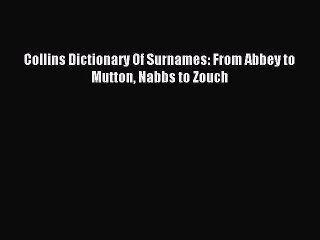 Read Collins Dictionary Of Surnames: From Abbey to Mutton Nabbs to Zouch Ebook Free