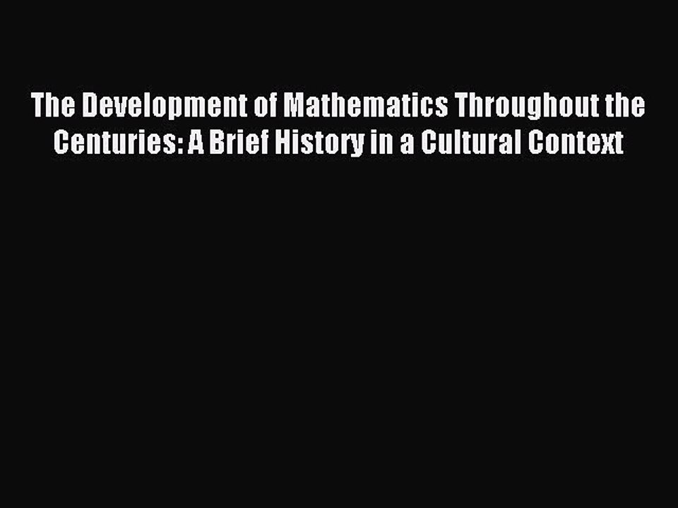 Download The Development of Mathematics Throughout the Centuries: A Brief History in a Cultural