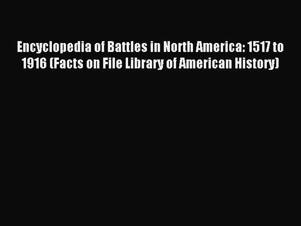 Read Encyclopedia of Battles in North America: 1517 to 1916 (Facts on File Library of American
