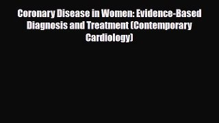 PDF Coronary Disease in Women: Evidence-Based Diagnosis and Treatment (Contemporary Cardiology)