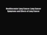 Read Healthscouter Lung Cancer: Lung Cancer Symptoms and Effects of Lung Cancer Ebook Free