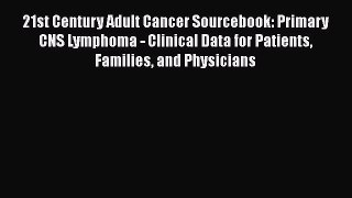 Read 21st Century Adult Cancer Sourcebook: Primary CNS Lymphoma - Clinical Data for Patients