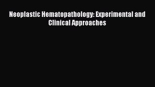 Read Neoplastic Hematopathology: Experimental and Clinical Approaches Ebook Free