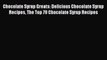 Download Chocolate Syrup Greats: Delicious Chocolate Syrup Recipes The Top 79 Chocolate Syrup