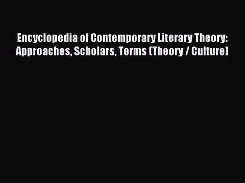 Read Encyclopedia of Contemporary Literary Theory: Approaches Scholars Terms (Theory / Culture)