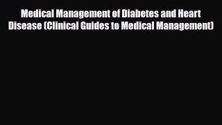 Download Medical Management of Diabetes and Heart Disease (Clinical Guides to Medical Management)