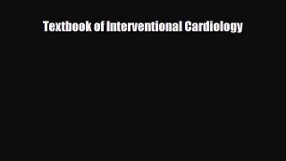 PDF Textbook of Interventional Cardiology Read Online
