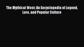 Read The Mythical West: An Encyclopedia of Legend Lore and Popular Culture Ebook Free