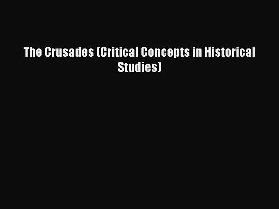 Download The Crusades (Critical Concepts in Historical Studies) PDF Online
