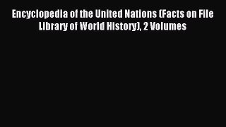 Read Encyclopedia of the United Nations (Facts on File Library of World History) 2 Volumes