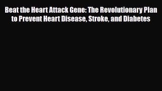 Download Beat the Heart Attack Gene: The Revolutionary Plan to Prevent Heart Disease Stroke