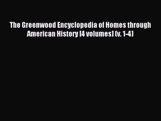 Read The Greenwood Encyclopedia of Homes through American History [4 volumes] (v. 1-4) Ebook
