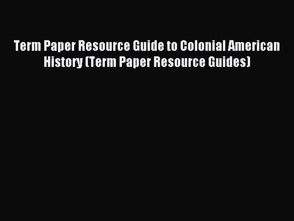 Read Term Paper Resource Guide to Colonial American History (Term Paper Resource Guides) Ebook