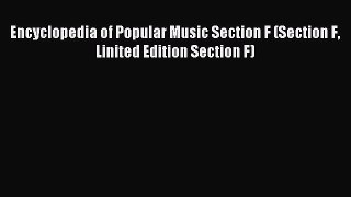 Read Encyclopedia of Popular Music Section F (Section F Linited Edition Section F) Ebook Free
