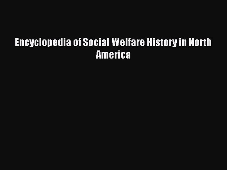 Download Encyclopedia of Social Welfare History in North America PDF Online