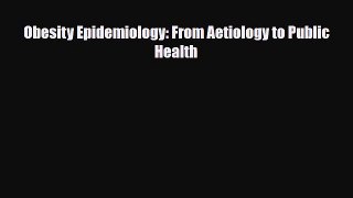 Download Obesity Epidemiology: From Aetiology to Public Health [Download] Online