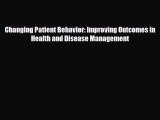 Download Changing Patient Behavior: Improving Outcomes in Health and Disease Management [Download]