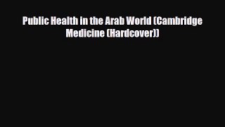 PDF Public Health in the Arab World (Cambridge Medicine (Hardcover)) [Read] Online