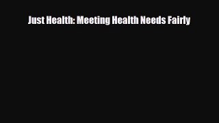 PDF Just Health: Meeting Health Needs Fairly [Read] Online