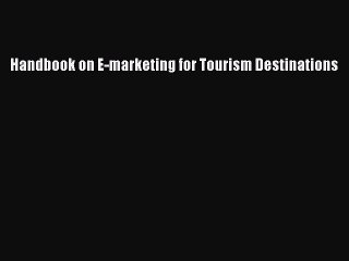 Download Handbook on E-marketing for Tourism Destinations Ebook Free