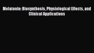 Download Melatonin: Biosynthesis Physiological Effects and Clinical Applications Ebook Free