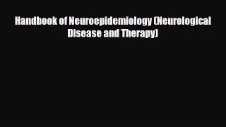 Download Handbook of Neuroepidemiology (Neurological Disease and Therapy) [Read] Full Ebook