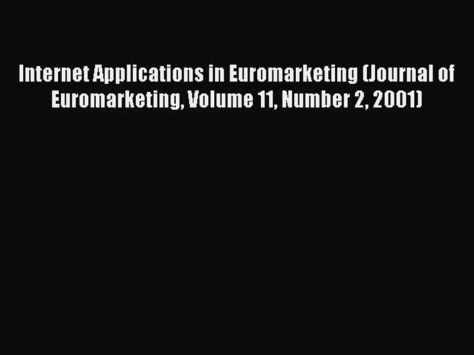 Read Internet Applications in Euromarketing (Journal of Euromarketing Volume 11 Number 2 2001)