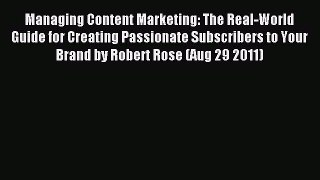 Read Managing Content Marketing: The Real-World Guide for Creating Passionate Subscribers to
