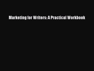 Read Marketing for Writers: A Practical Workbook Ebook Free
