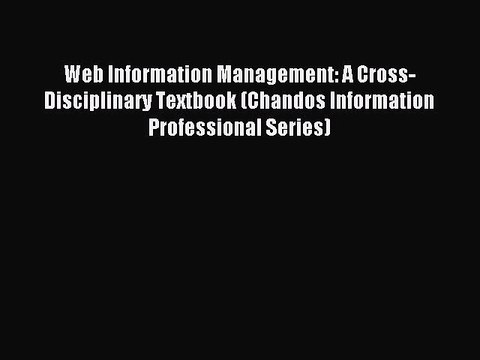 Read Web Information Management: A Cross-Disciplinary Textbook (Chandos Information Professional
