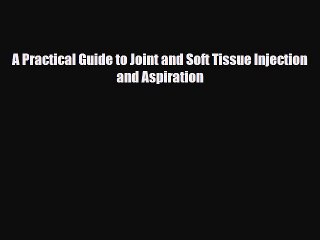 Download A Practical Guide to Joint and Soft Tissue Injection and Aspiration [Download] Full