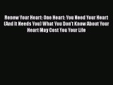 Read Renew Your Heart: One Heart: You Need Your Heart (And It Needs You) What You Don't Know