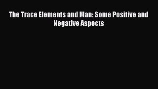 Read The Trace Elements and Man: Some Positive and Negative Aspects Ebook Free