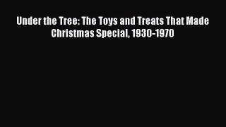 Read Book Under the Tree: The Toys and Treats That Made Christmas Special 1930-1970 ebook textbooks