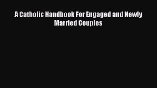 Read Book A Catholic Handbook For Engaged and Newly Married Couples ebook textbooks