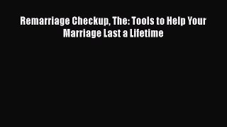 Download Book Remarriage Checkup The: Tools to Help Your Marriage Last a Lifetime Ebook PDF