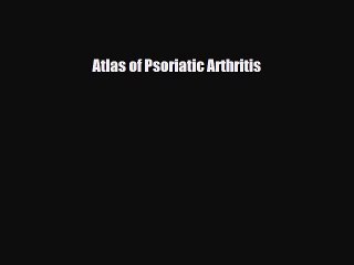 Download Atlas of Psoriatic Arthritis [PDF] Full Ebook