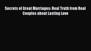 Read Book Secrets of Great Marriages: Real Truth from Real Couples about Lasting Love Ebook