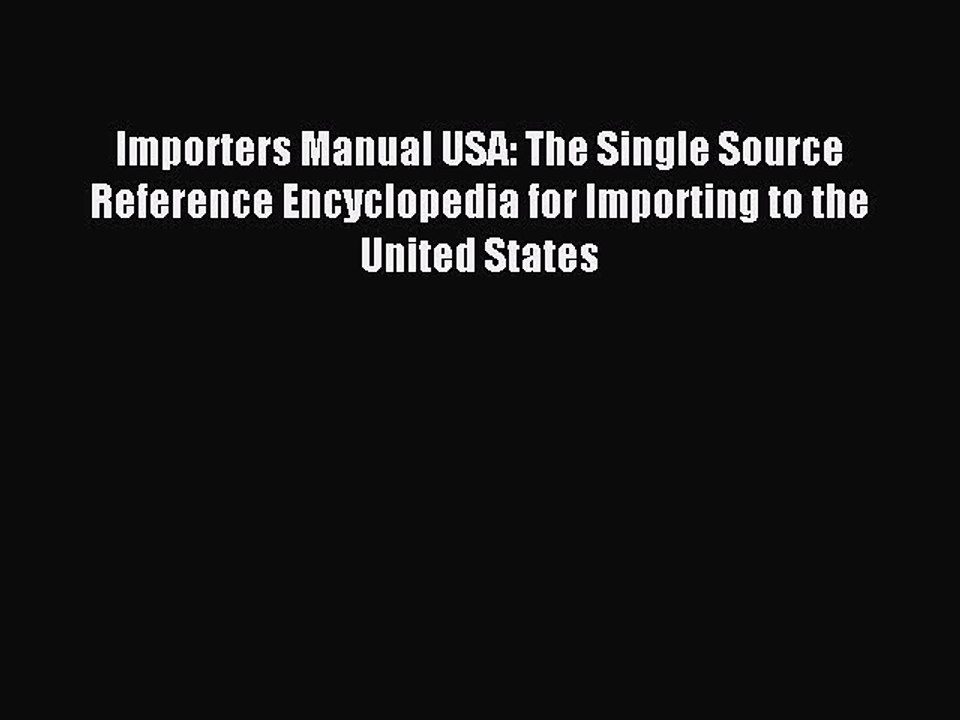Download Importers Manual USA: The Single Source Reference Encyclopedia for Importing to the