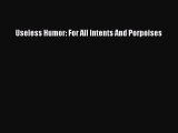 Read Useless Humor: For All Intents And Porpoises PDF Free