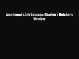 For you Lunchmeat & Life Lessons: Sharing a Butcher's Wisdom