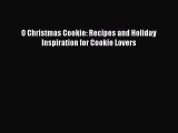 Download O Christmas Cookie: Recipes and Holiday Inspiration for Cookie Lovers PDF Free