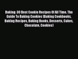 Read Baking: 30 Best Cookie Recipes Of All Time. The Guide To Baking Cookies (Baking Cookbooks